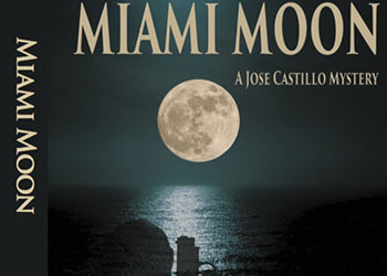 'Miami Moon', a Jose Castillo Mistery by Jorge E. Goyanes